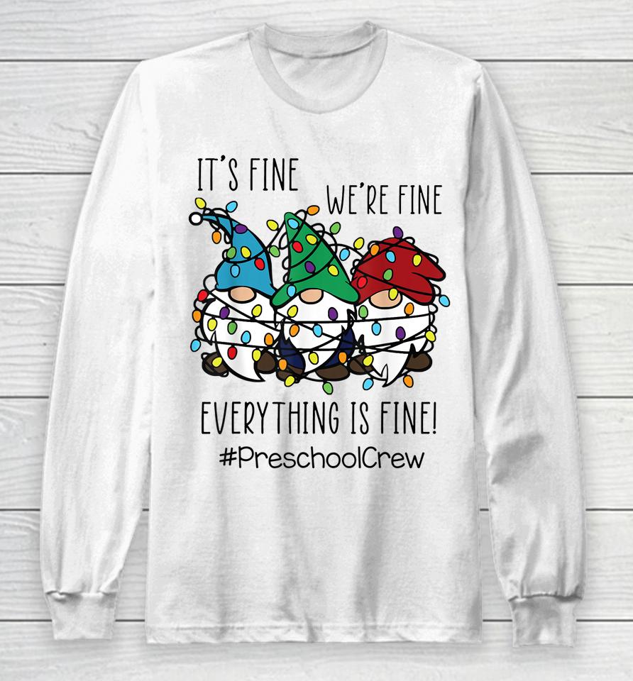 It's Fine We're Fine Everything Is Fine Gnome Preschool Crew Long Sleeve T-Shirt