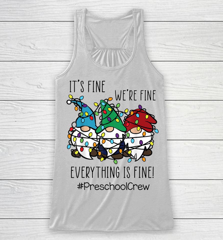 It's Fine We're Fine Everything Is Fine Gnome Preschool Crew Racerback Tank