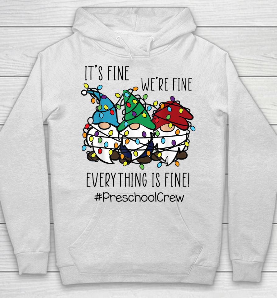 It's Fine We're Fine Everything Is Fine Gnome Preschool Crew Hoodie