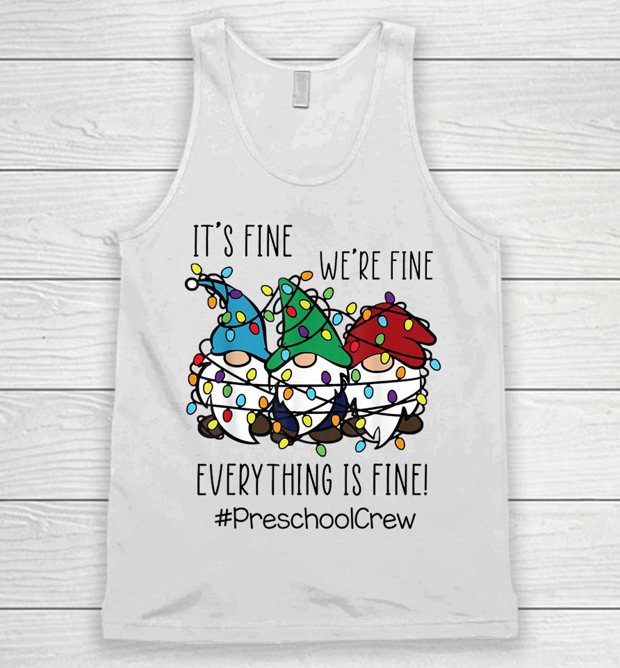 It's Fine We're Fine Everything Is Fine Gnome Preschool Crew Unisex Tank Top