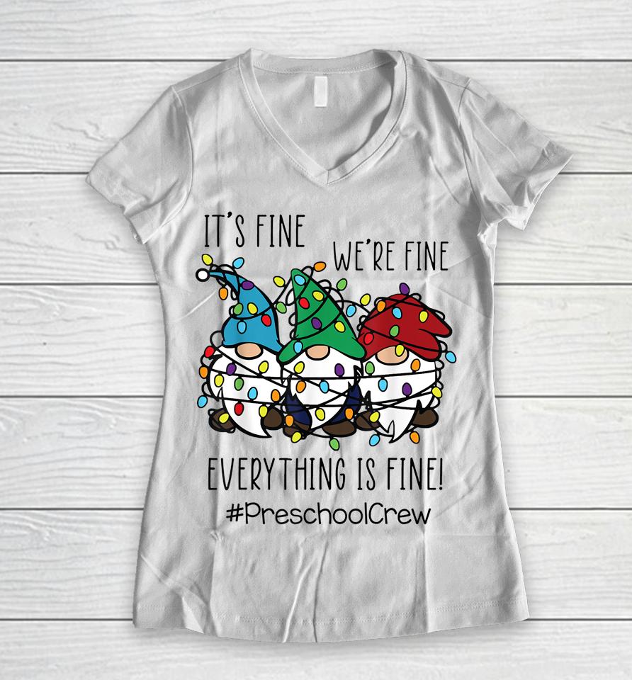 It's Fine We're Fine Everything Is Fine Gnome Preschool Crew Women V-Neck T-Shirt