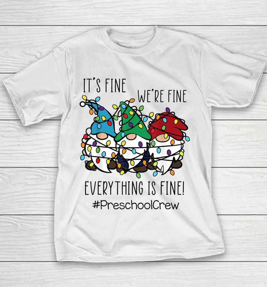 It's Fine We're Fine Everything Is Fine Gnome Preschool Crew Youth T-Shirt