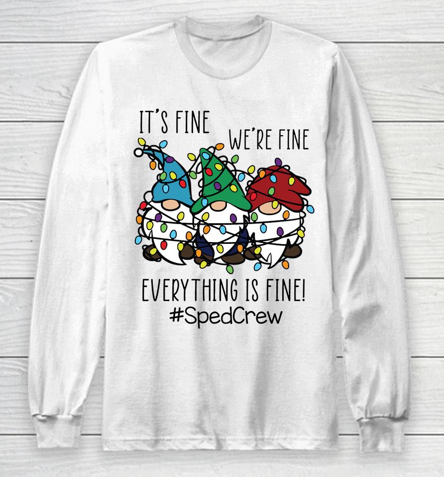 It's Fine We're Fine Everything Is Fine Gnome Sped Crew Xmas Long Sleeve T-Shirt