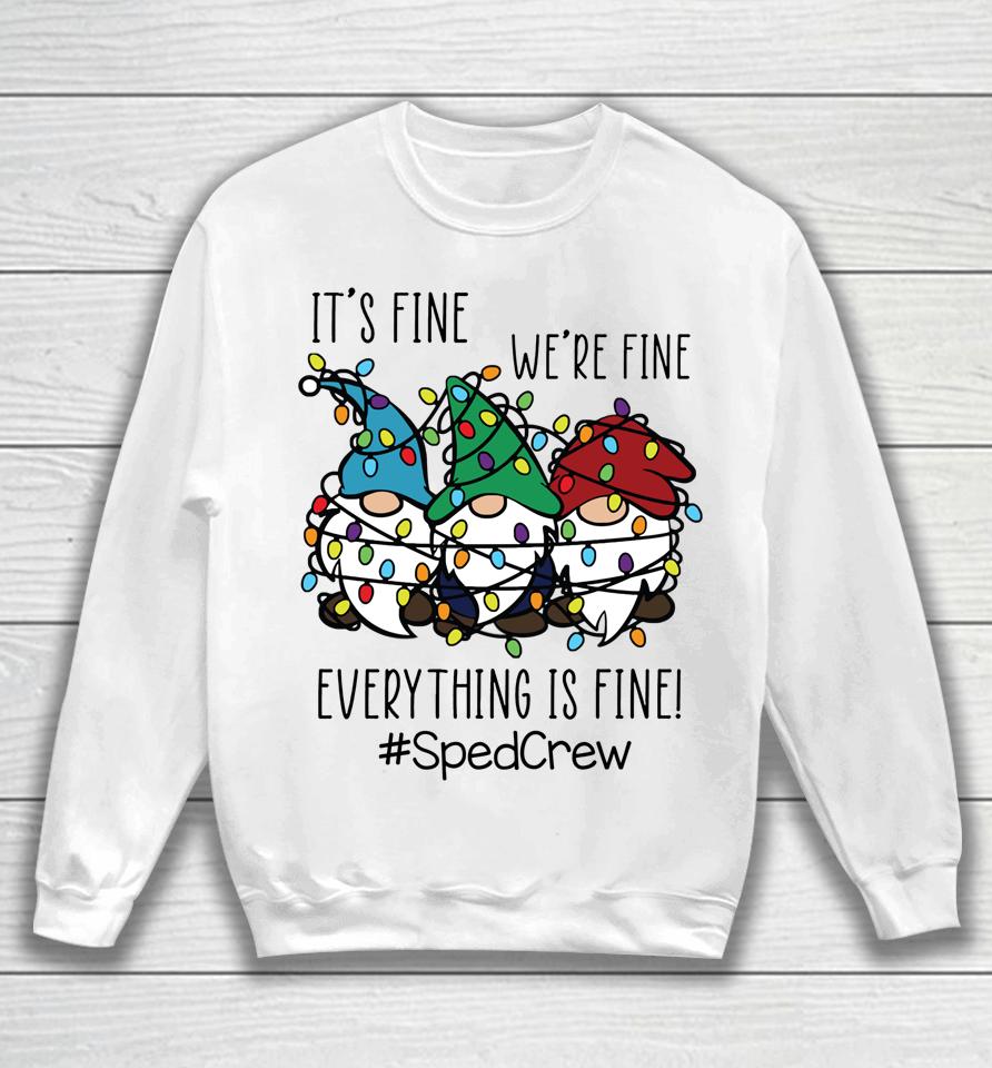 It's Fine We're Fine Everything Is Fine Gnome Sped Crew Xmas Sweatshirt