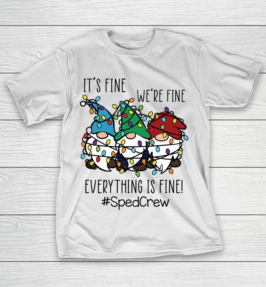 It's Fine We're Fine Everything Is Fine Gnome Sped Crew Xmas T-Shirt