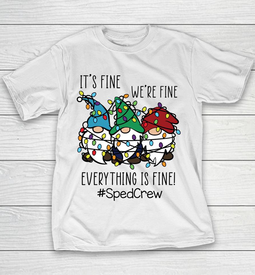 It's Fine We're Fine Everything Is Fine Gnome Sped Crew Xmas Youth T-Shirt
