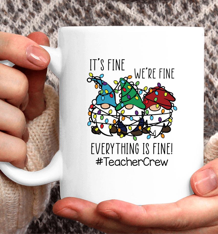 It's Fine We're Fine Everything Is Fine Gnome Teacher Crew Coffee Mug