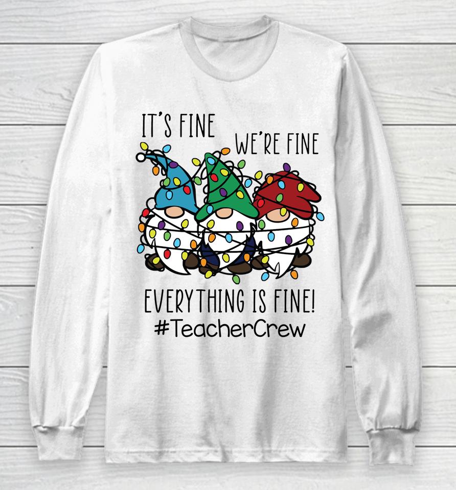 It's Fine We're Fine Everything Is Fine Gnome Teacher Crew Long Sleeve T-Shirt