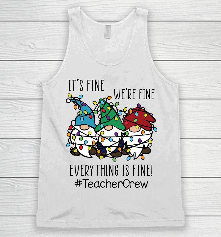 It's Fine We're Fine Everything Is Fine Gnome Teacher Crew Unisex Tank Top