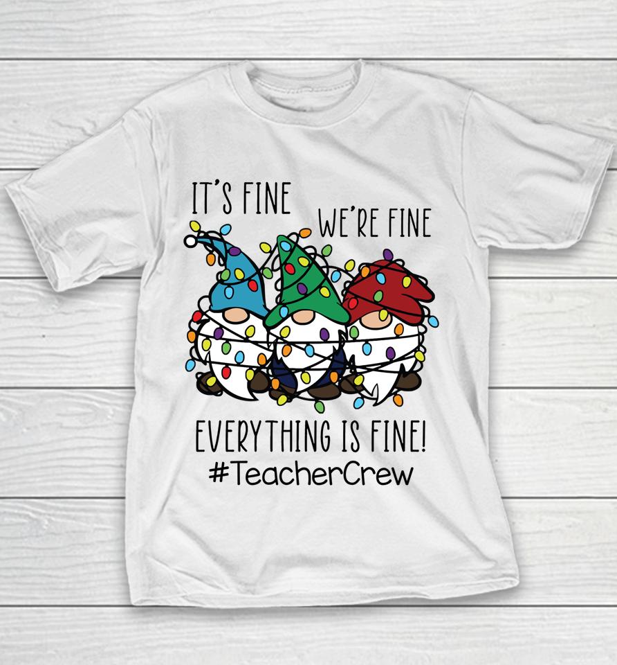 It's Fine We're Fine Everything Is Fine Gnome Teacher Crew Youth T-Shirt