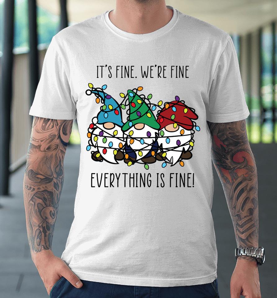 It's Fine We're Fine Everything Is Fine Gnomes Teacher Xmas Premium T-Shirt