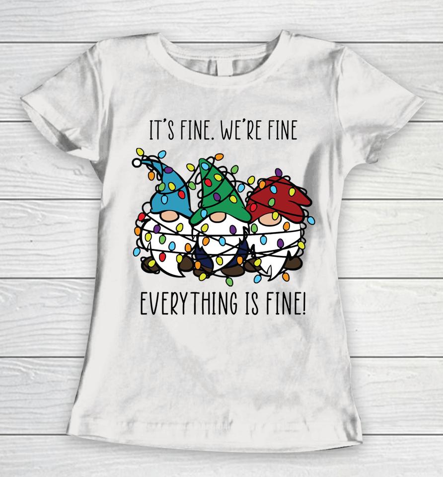 It's Fine We're Fine Everything Is Fine Gnomes Teacher Xmas Women T-Shirt