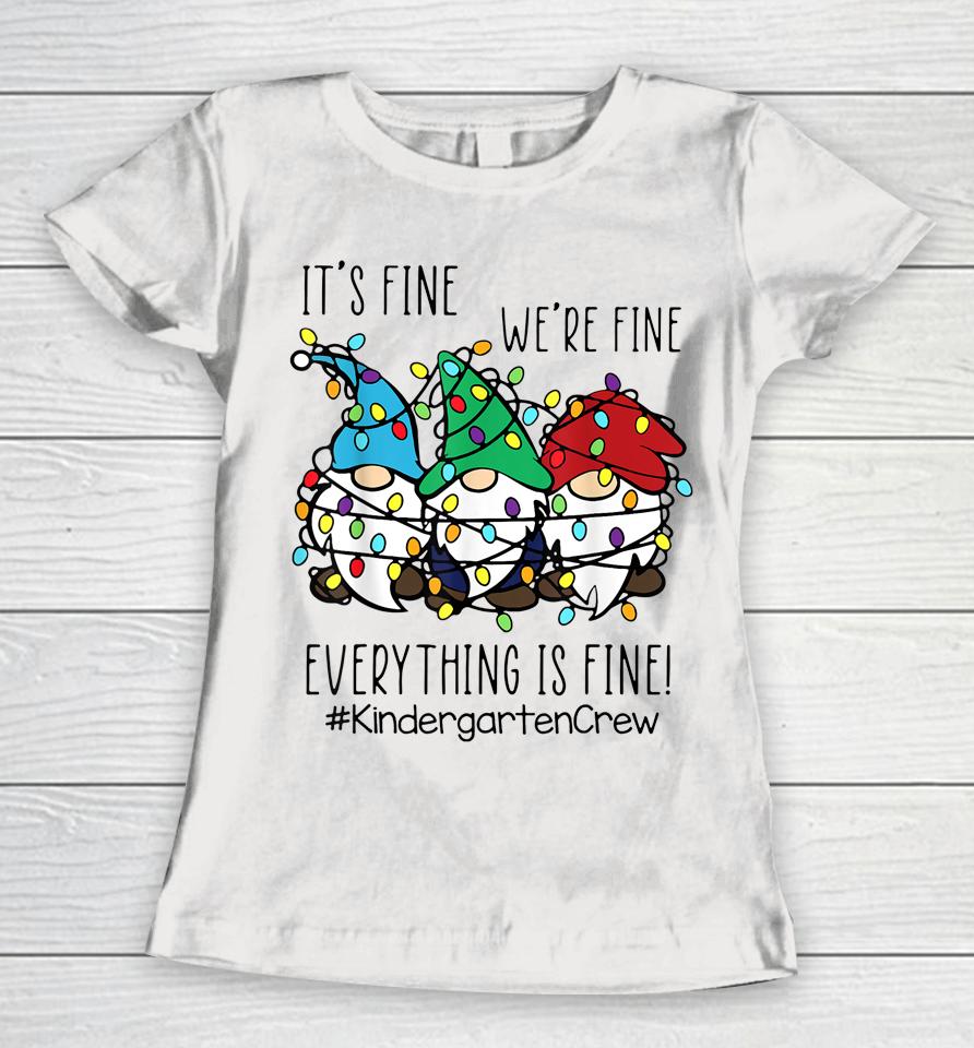 It's Fine We're Fine Gnome Kindergarten Teacher Christmas Women T-Shirt