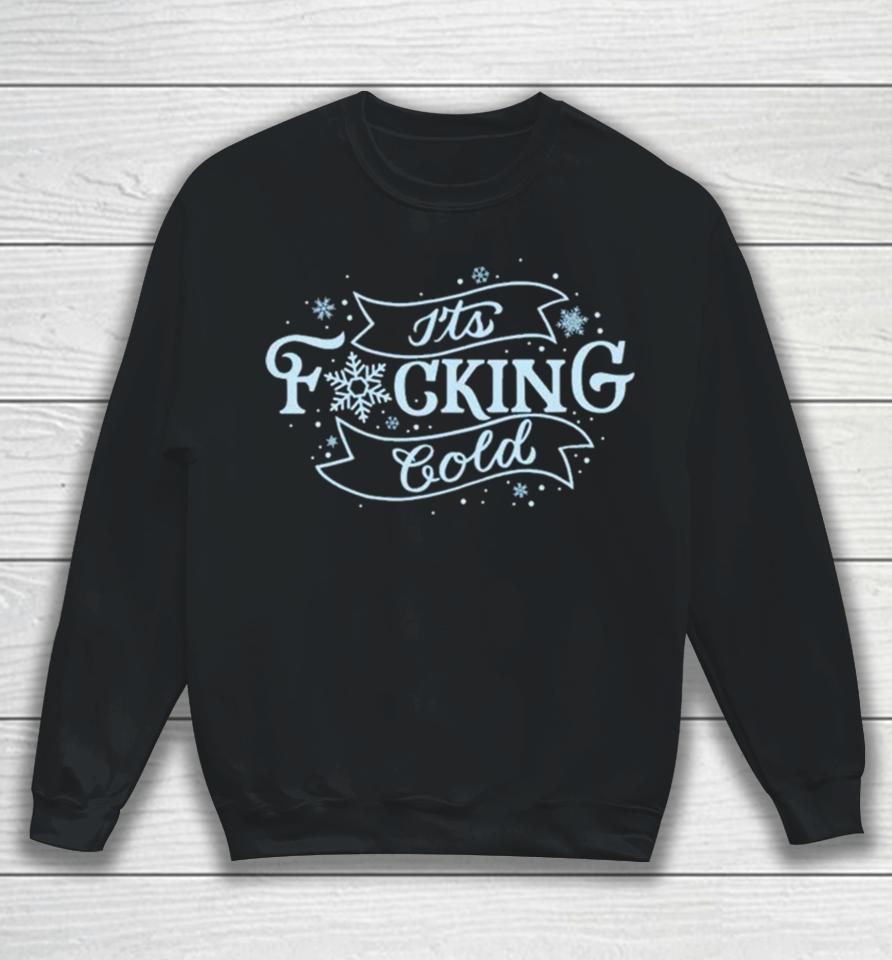 It’s Fucking Cold Snowflake Sweatshirt