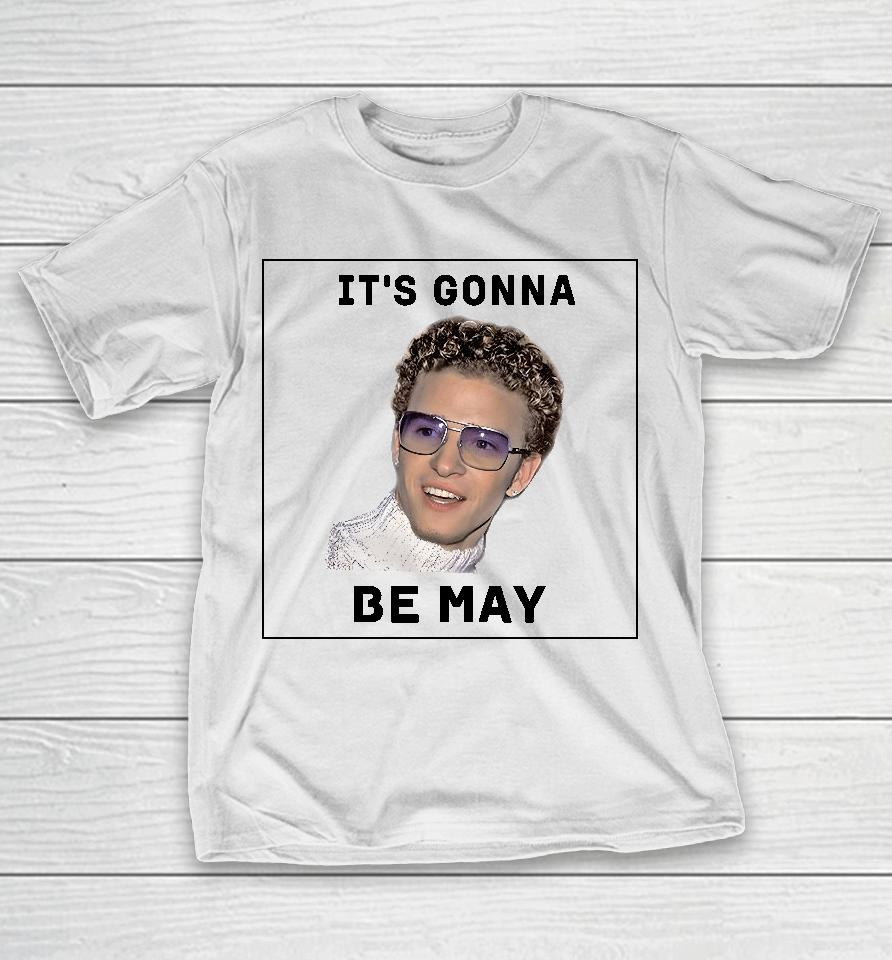 It's Gonna Be May T-Shirt
