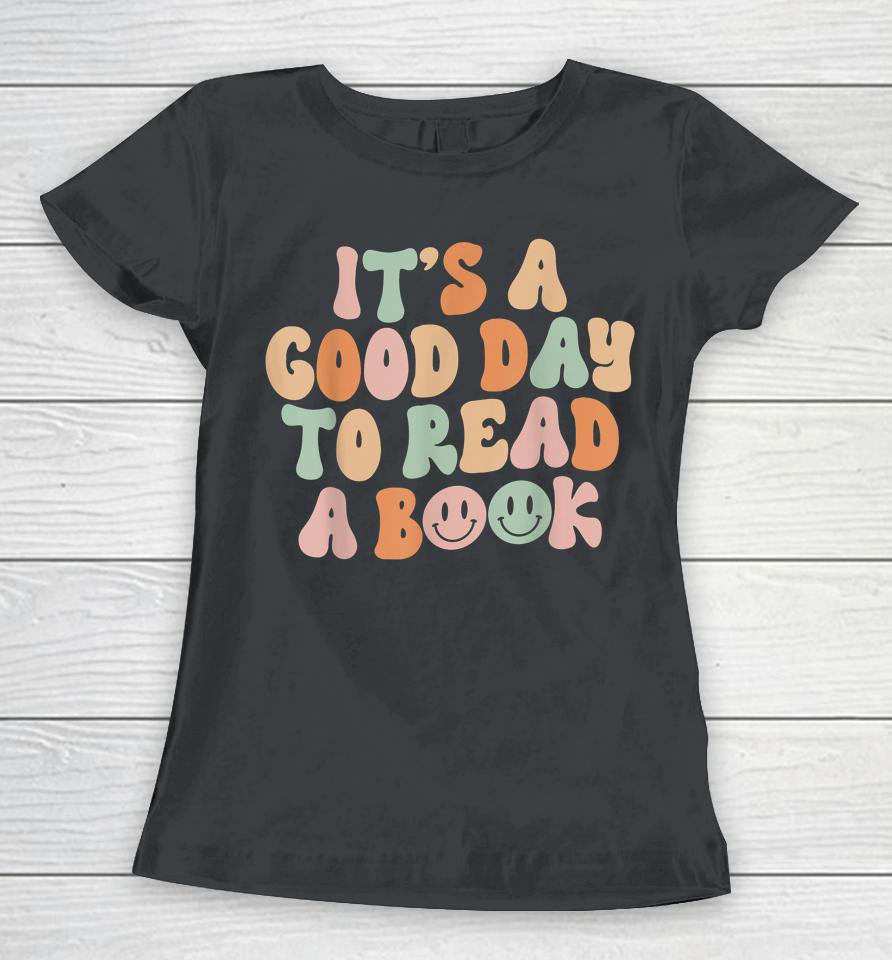 It's Good Day To Read Book Funny Library Reading Lovers Women T-Shirt