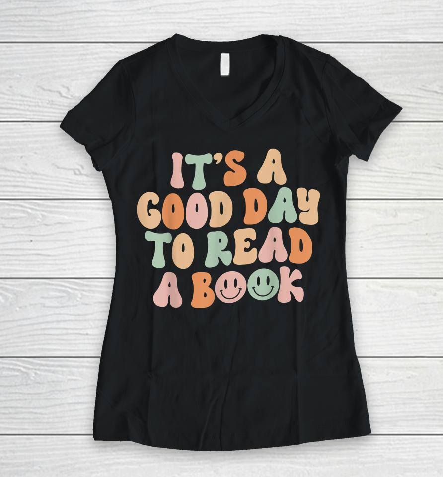 It's Good Day To Read Book Funny Library Reading Lovers Women V-Neck T-Shirt