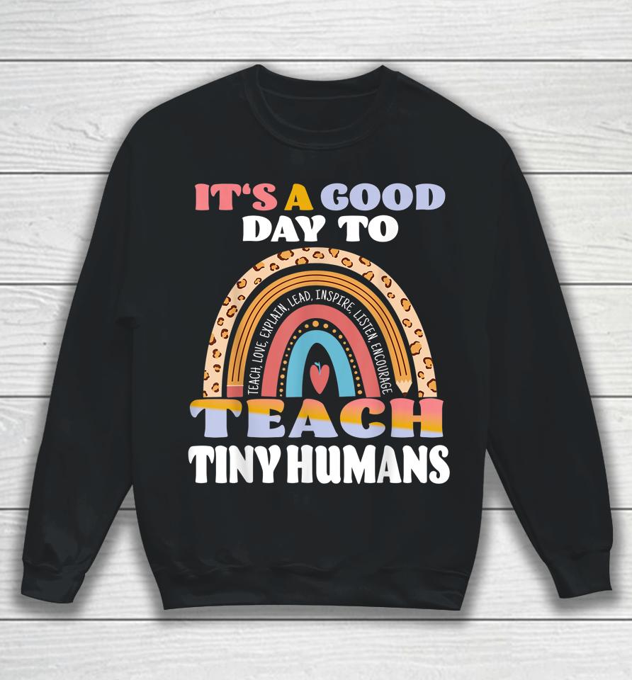It's Good Day To Teach Tiny Humans Daycare Provider Teacher Sweatshirt