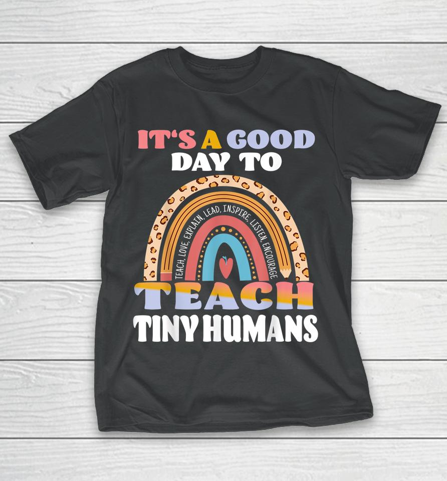 It's Good Day To Teach Tiny Humans Daycare Provider Teacher T-Shirt