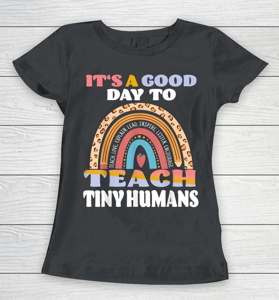 It's Good Day To Teach Tiny Humans Daycare Provider Teacher Women T-Shirt