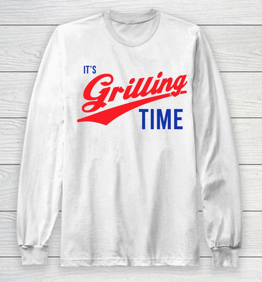It's Grilling Time Long Sleeve T-Shirt