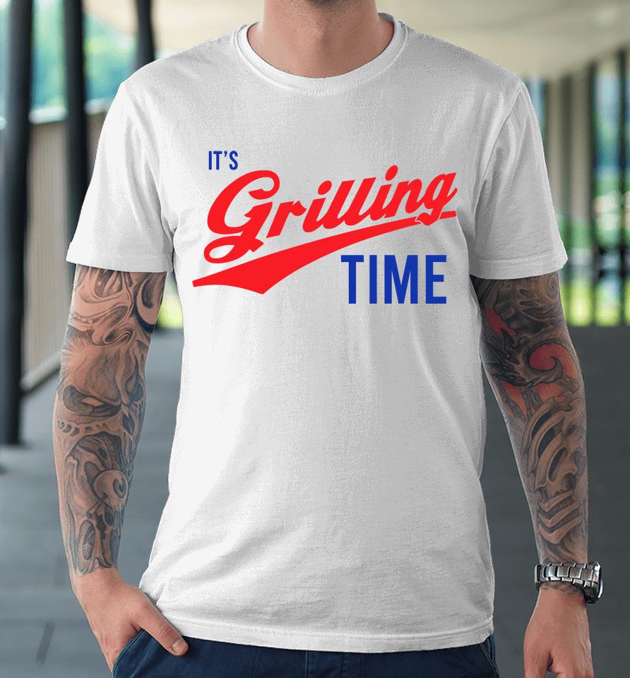 It's Grilling Time Premium T-Shirt