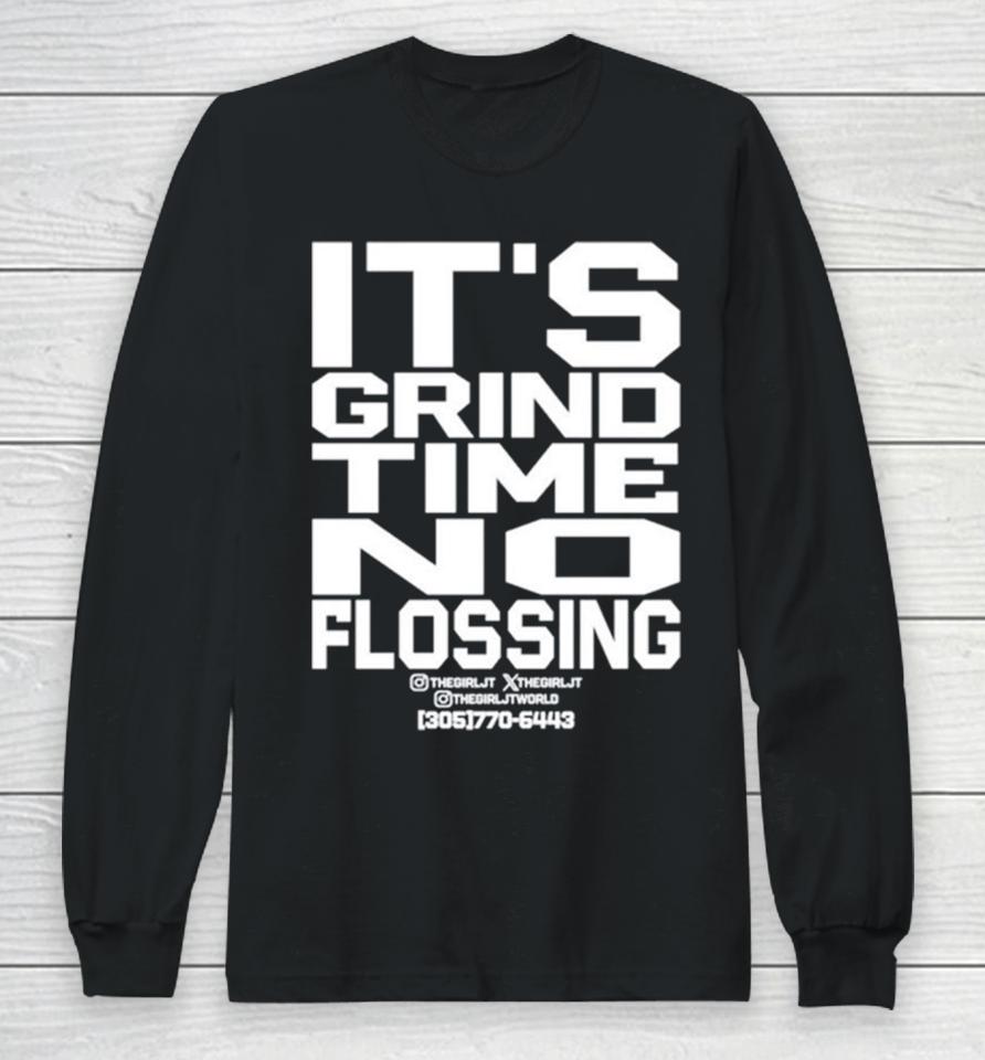 It’s Grind Time No Flossing Long Sleeve T-Shirt