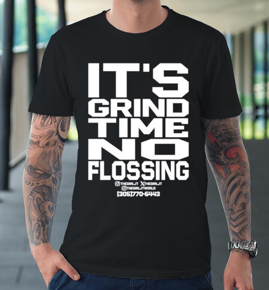 It’s Grind Time No Flossing Premium T-Shirt