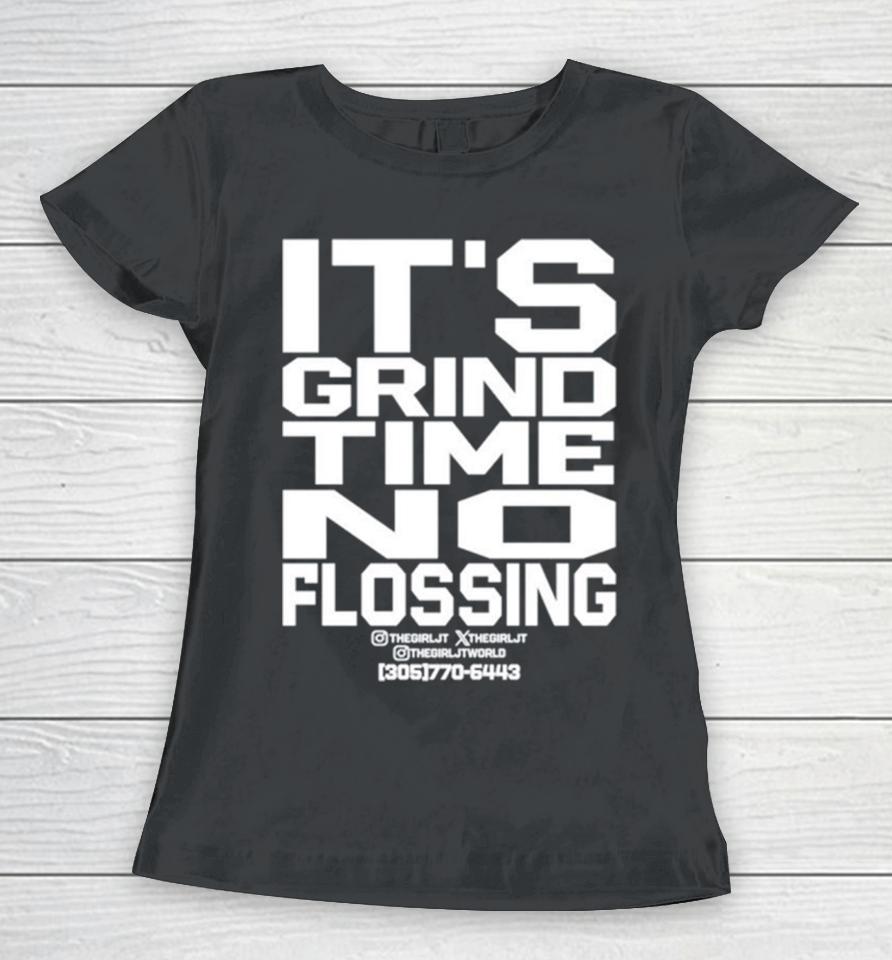 It’s Grind Time No Flossing Women T-Shirt