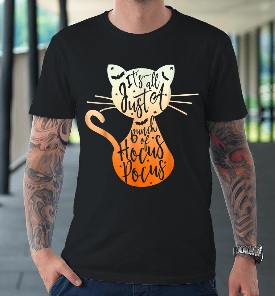It's Just A Bunch Of Hocus Pocus Halloween Cat Lover Premium T-Shirt