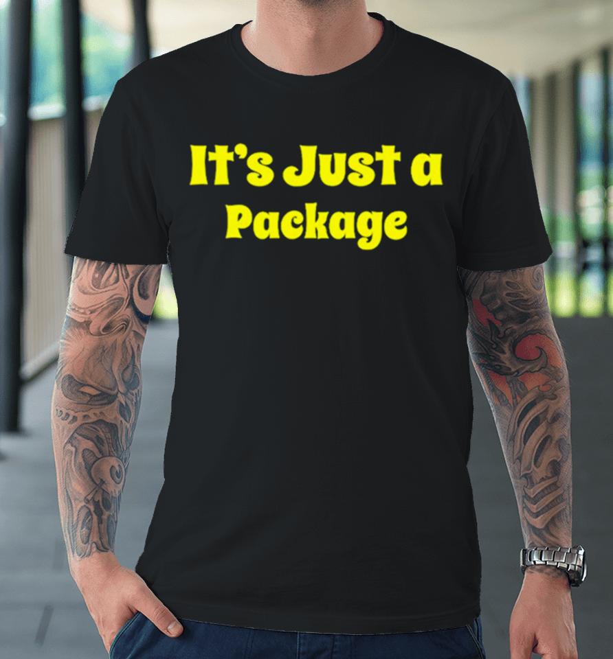 It’s Just A Package Premium T-Shirt