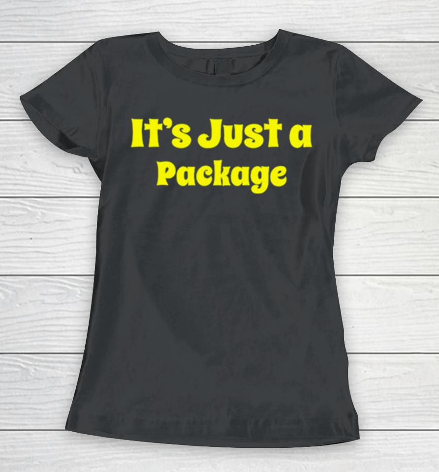 It’s Just A Package Women T-Shirt