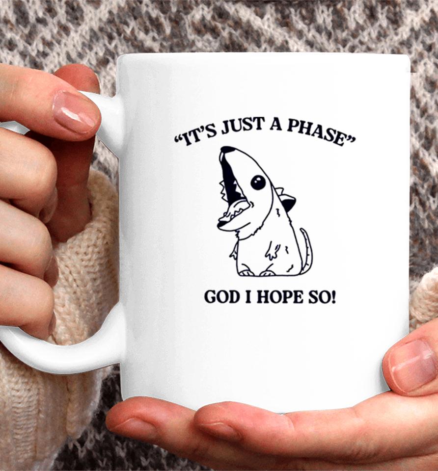 It’s Just A Phase God I Hope So Coffee Mug