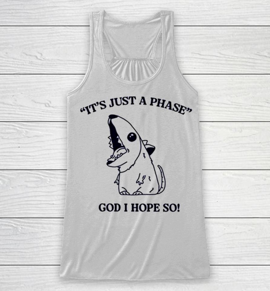 It’s Just A Phase God I Hope So Racerback Tank