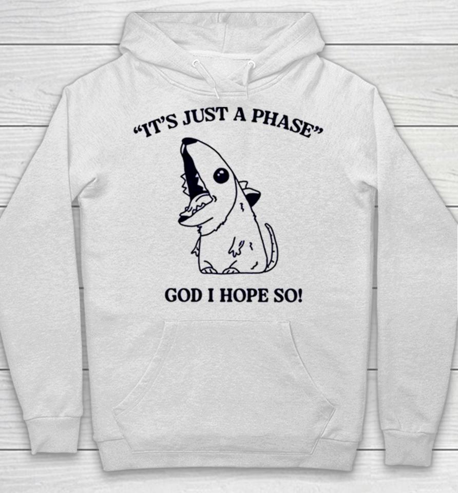 It’s Just A Phase God I Hope So Hoodie