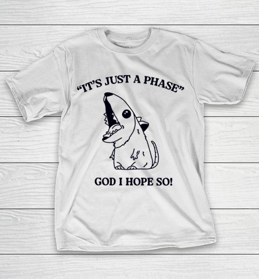 It’s Just A Phase God I Hope So T-Shirt