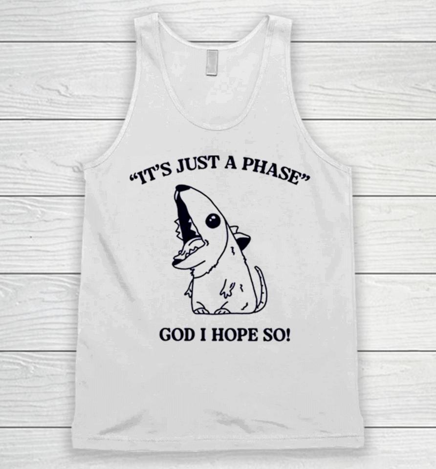 It’s Just A Phase God I Hope So Unisex Tank Top