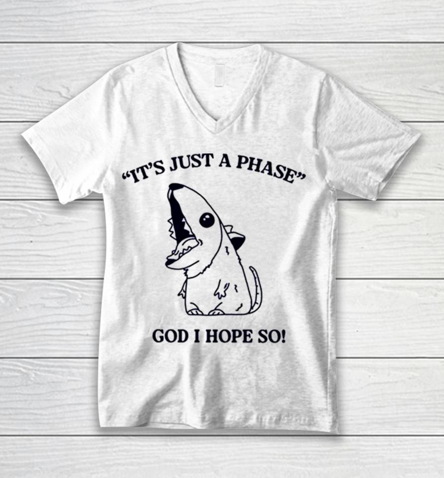 It’s Just A Phase God I Hope So Unisex V-Neck T-Shirt