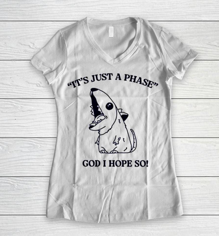 It’s Just A Phase God I Hope So Women V-Neck T-Shirt