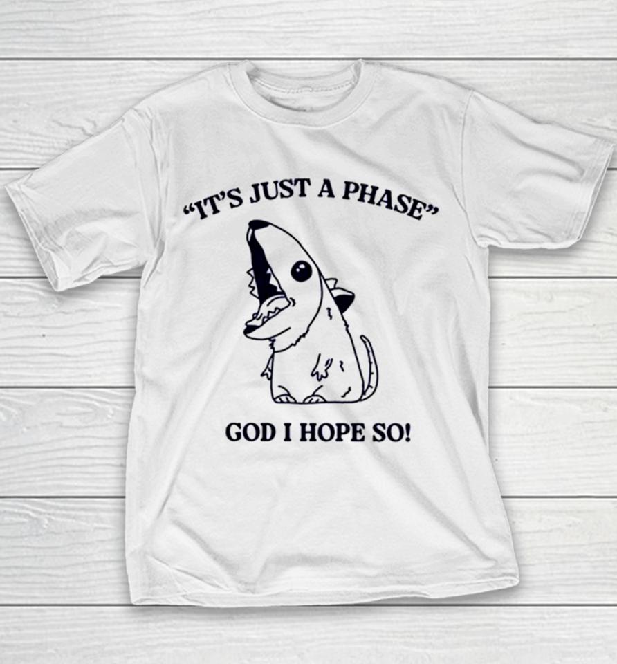 It’s Just A Phase God I Hope So Youth T-Shirt