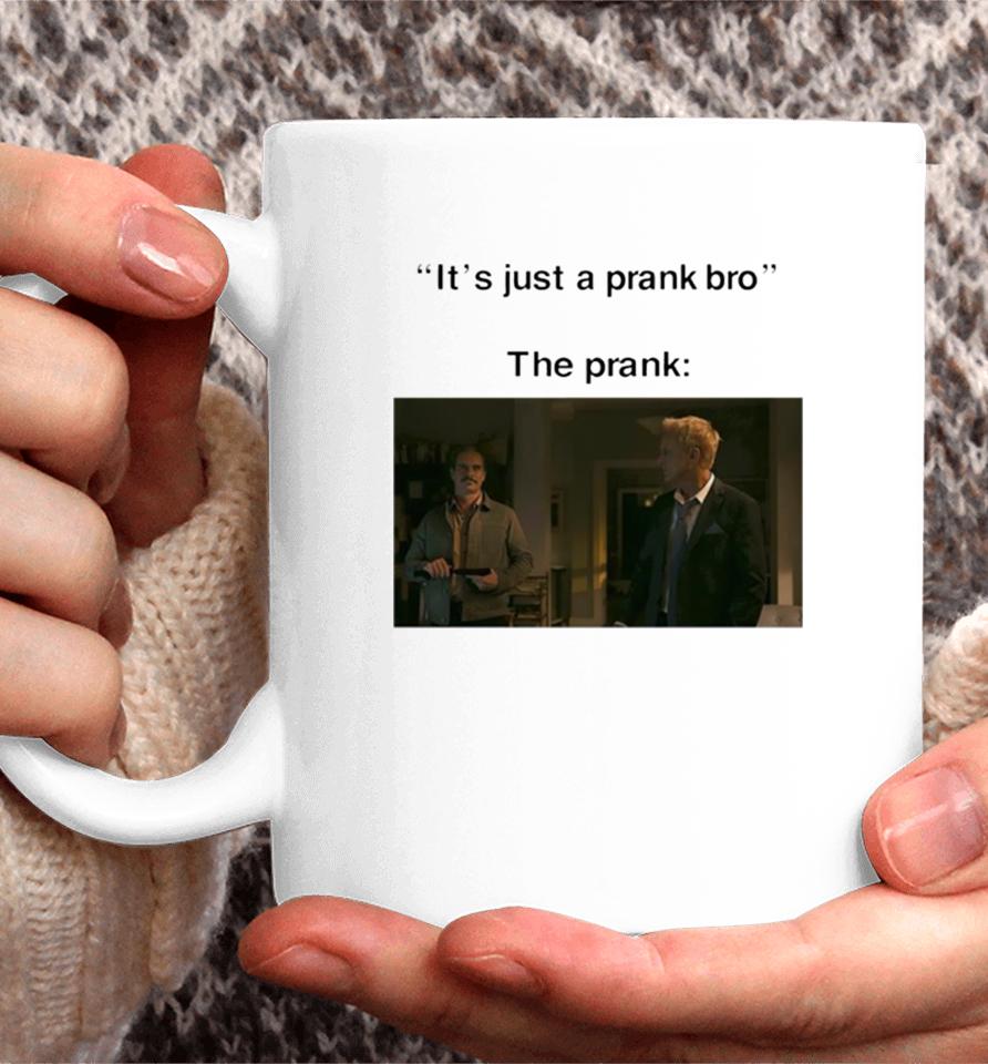 It’s Just A Prank Bro The Prank Coffee Mug