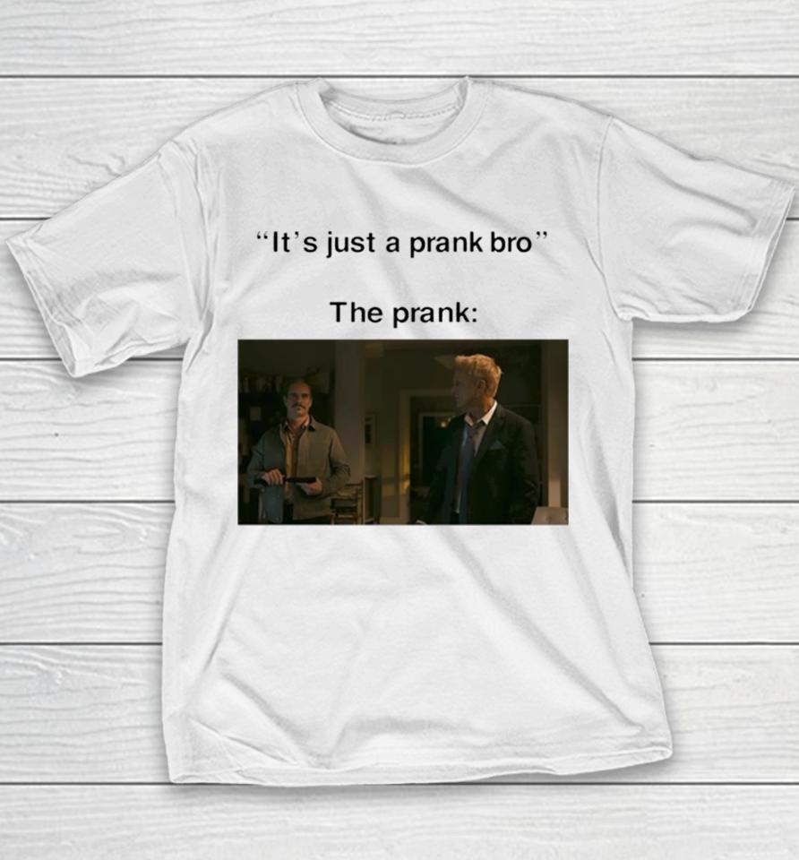 It’s Just A Prank Bro The Prank Youth T-Shirt