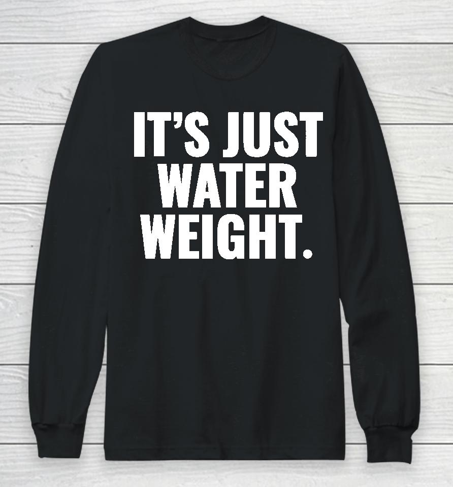 It's Just Water Weight Long Sleeve T-Shirt