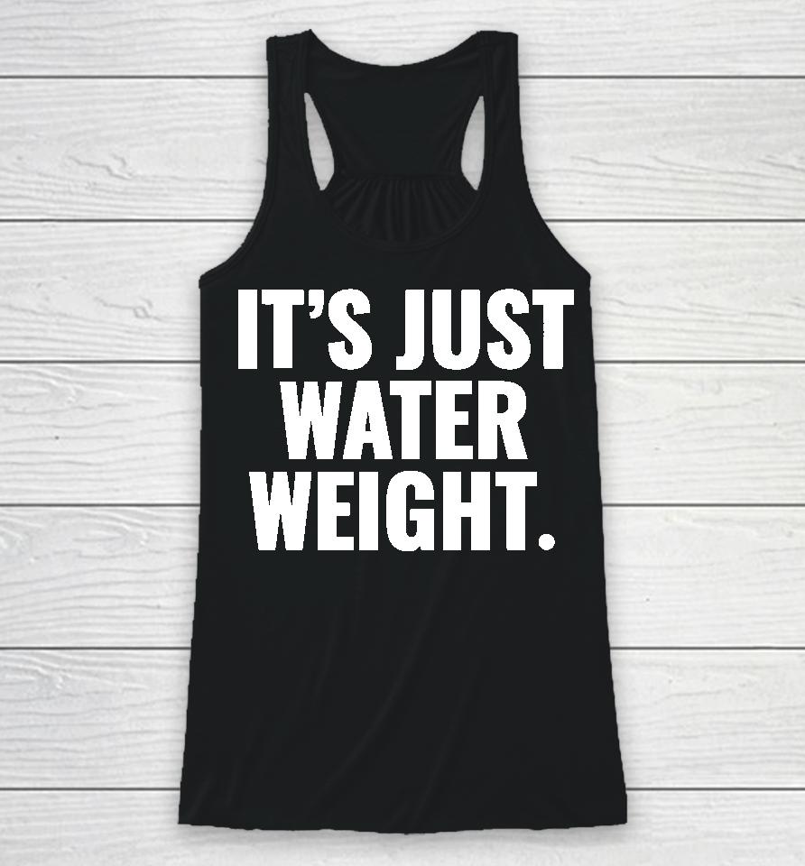 It's Just Water Weight Racerback Tank