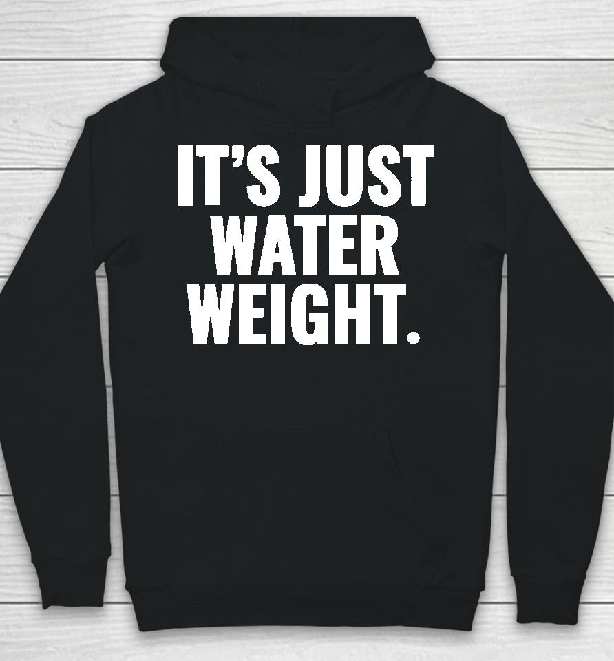 It's Just Water Weight Hoodie