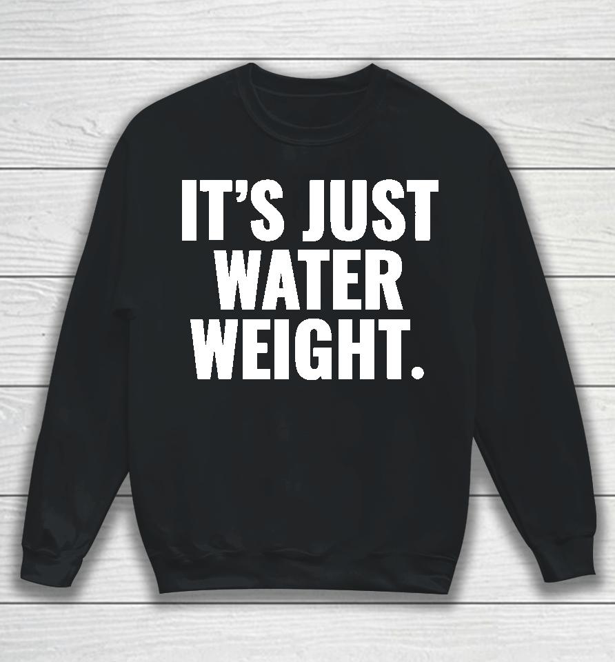 It's Just Water Weight Sweatshirt