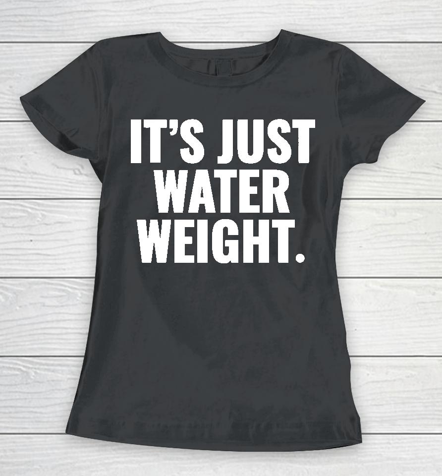 It's Just Water Weight Women T-Shirt