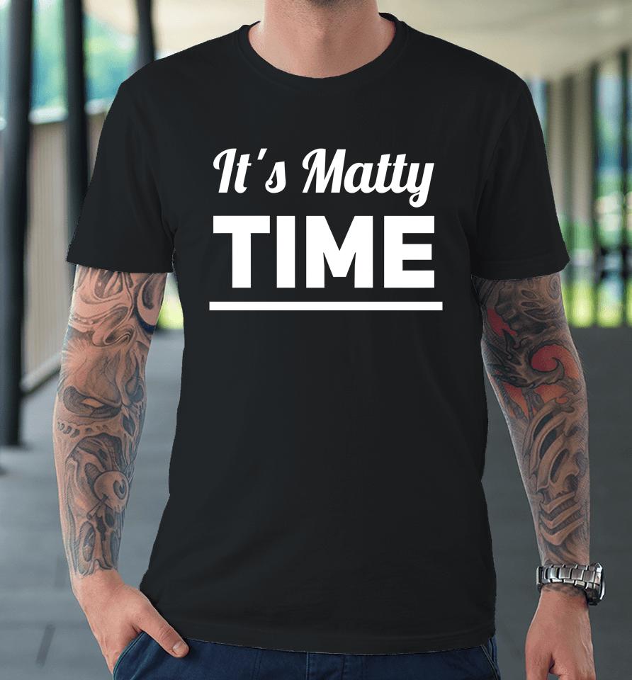 It's Matty Time Premium T-Shirt