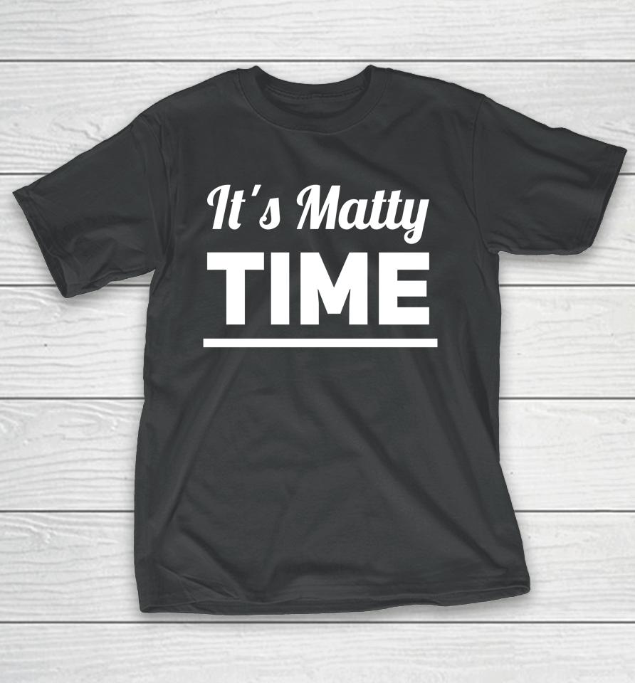 It's Matty Time T-Shirt
