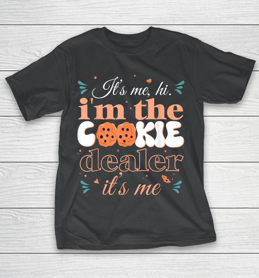 It's Me Hi I'm The Cookie Dealer Girls Scout Troop Scouting T-Shirt